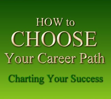 How to Choose your Career Pat - Charting Your Success