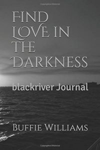 Find LOVE in the Darkness blackriver Journal